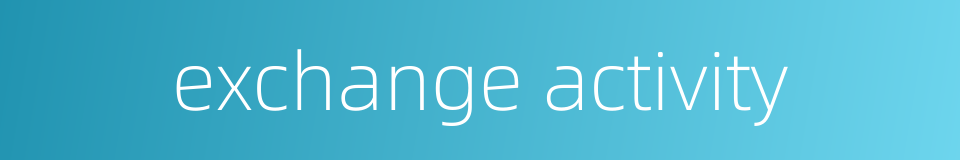 exchange activity的同义词