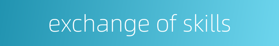 exchange of skills的同义词