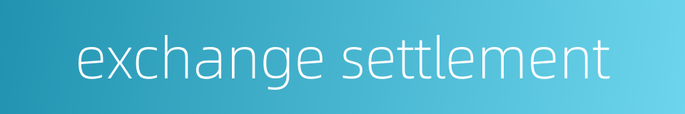 exchange settlement的同义词