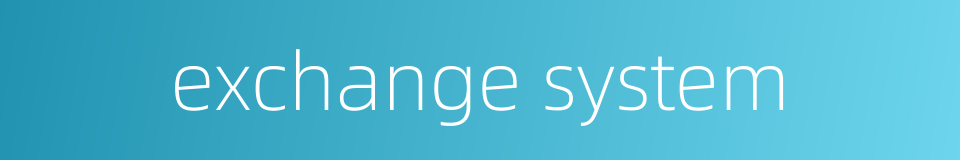 exchange system的同义词