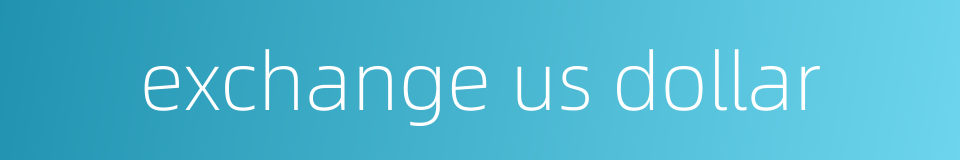 exchange us dollar的同义词