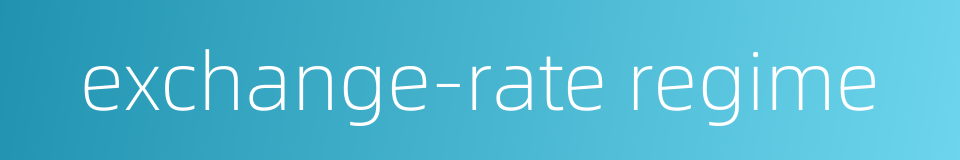 exchange-rate regime的同义词