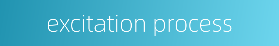 excitation process的同义词
