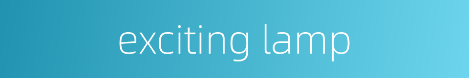 exciting lamp的同义词