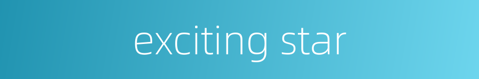 exciting star的同义词
