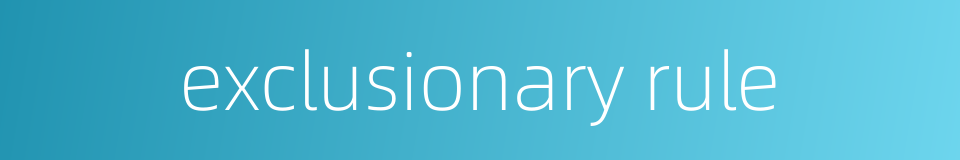 exclusionary rule的同义词