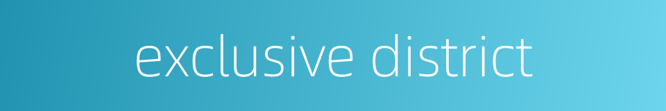 exclusive district的同义词