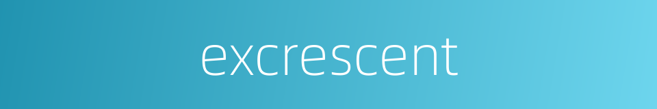 excrescent的同义词