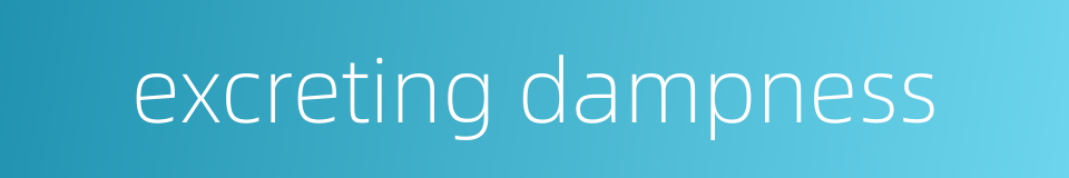 excreting dampness的同义词