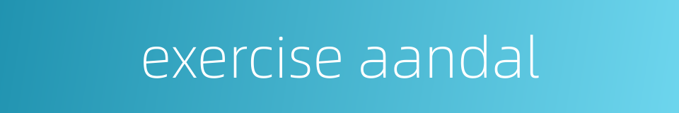 exercise aandal的同义词