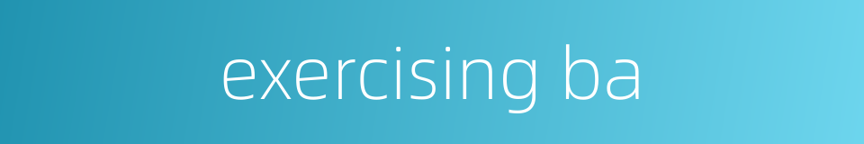 exercising ba的同义词