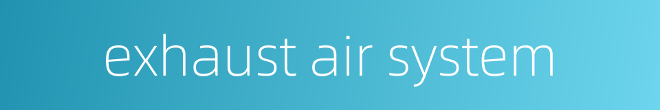 exhaust air system的同义词