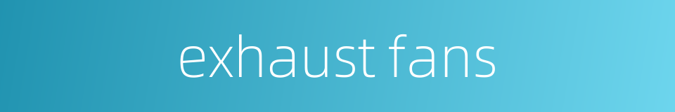 exhaust fans的同义词