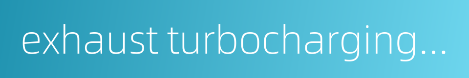 exhaust turbocharging system的同义词