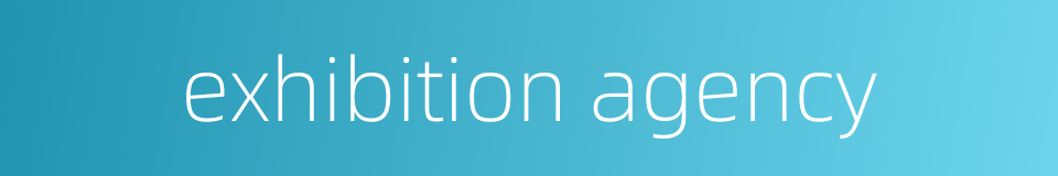 exhibition agency的同义词