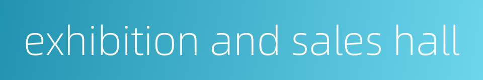 exhibition and sales hall的同义词