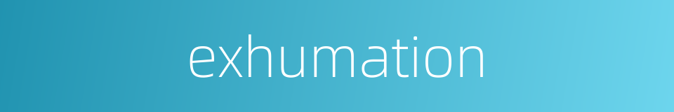 exhumation的同义词