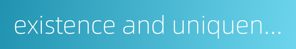 existence and uniqueness的同义词