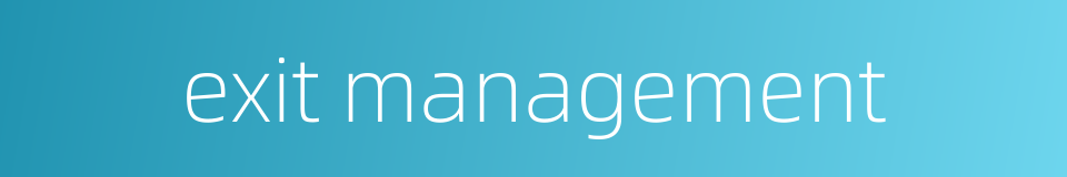 exit management的同义词
