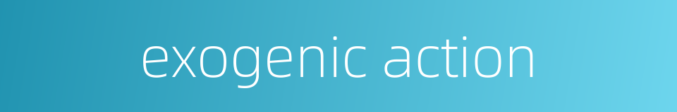 exogenic action的同义词