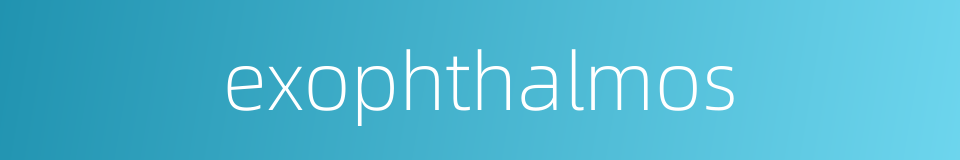 exophthalmos的同义词