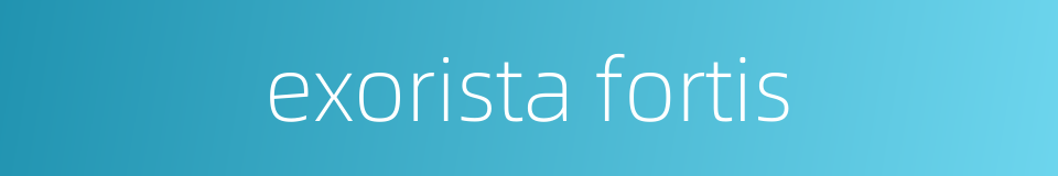 exorista fortis的同义词