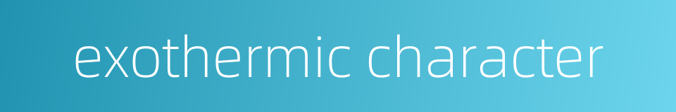 exothermic character的同义词