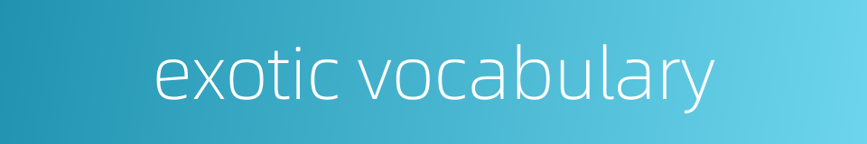 exotic vocabulary的同义词