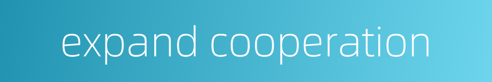 expand cooperation的同义词