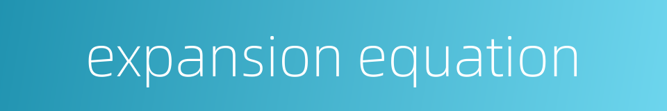 expansion equation的同义词