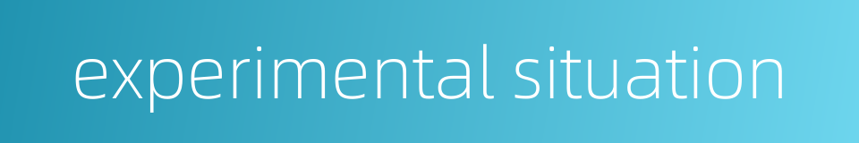 experimental situation的同义词