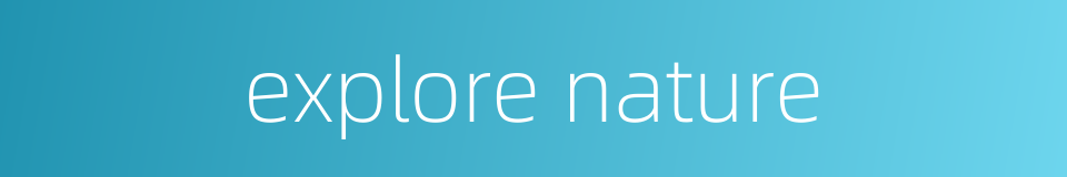 explore nature的同义词