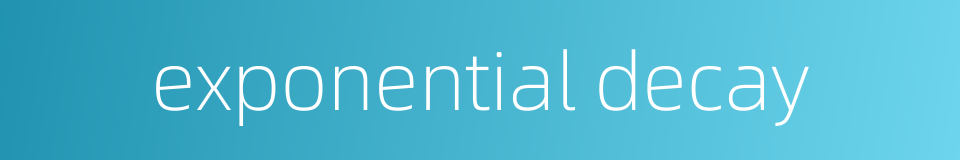 exponential decay的同义词