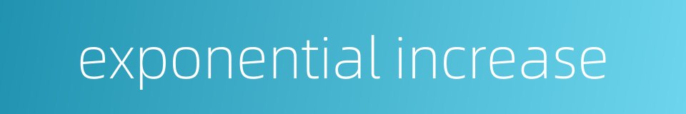 exponential increase的同义词