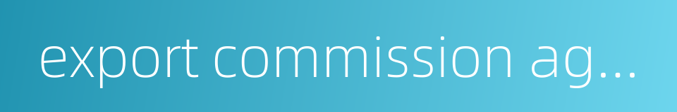 export commission agent的同义词