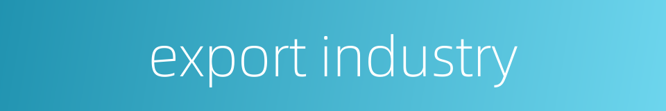 export industry的同义词