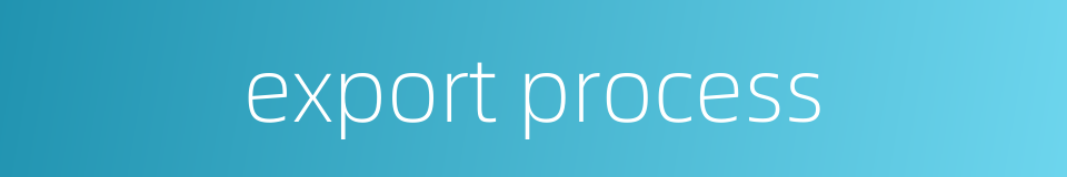 export process的同义词