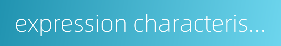 expression characteristics的同义词