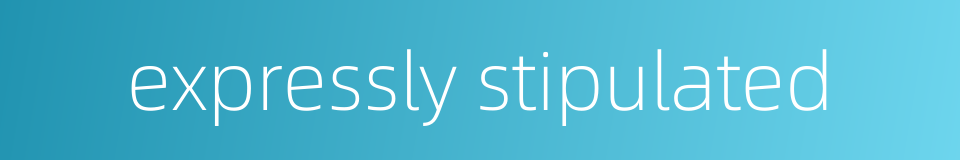 expressly stipulated的同义词