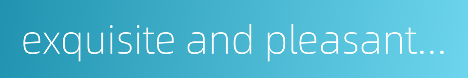 exquisite and pleasant to listen to的同义词