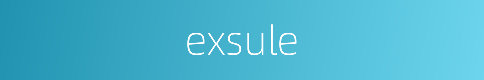 exsule的同义词