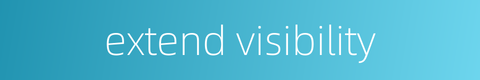extend visibility的同义词