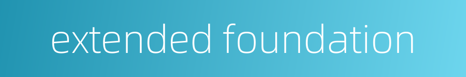 extended foundation的同义词