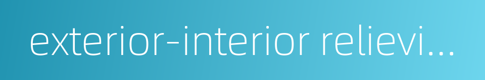 exterior-interior relieving prescription的同义词