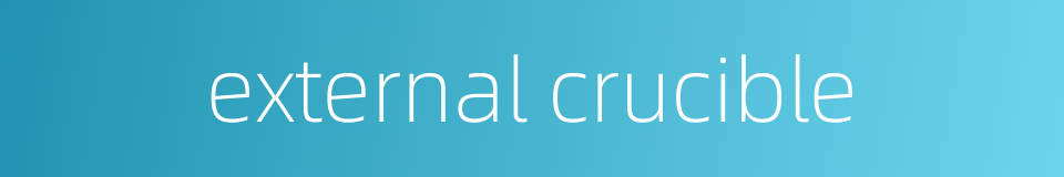 external crucible的同义词