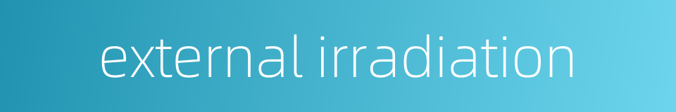 external irradiation的同义词