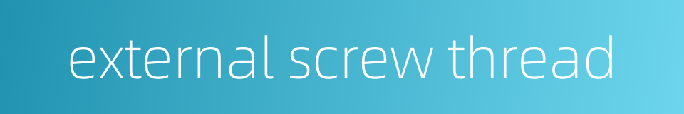 external screw thread的同义词