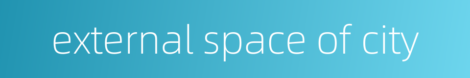 external space of city的同义词