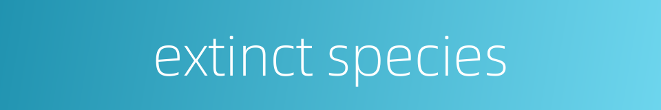 extinct species的同义词