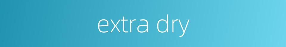 extra dry的同义词